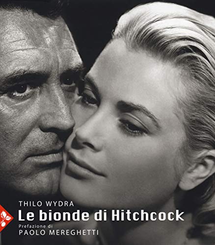Le bionde di Hitchcock. L'invenzione di un'icona. 83 fotografie da 19 film. Ediz. a colori