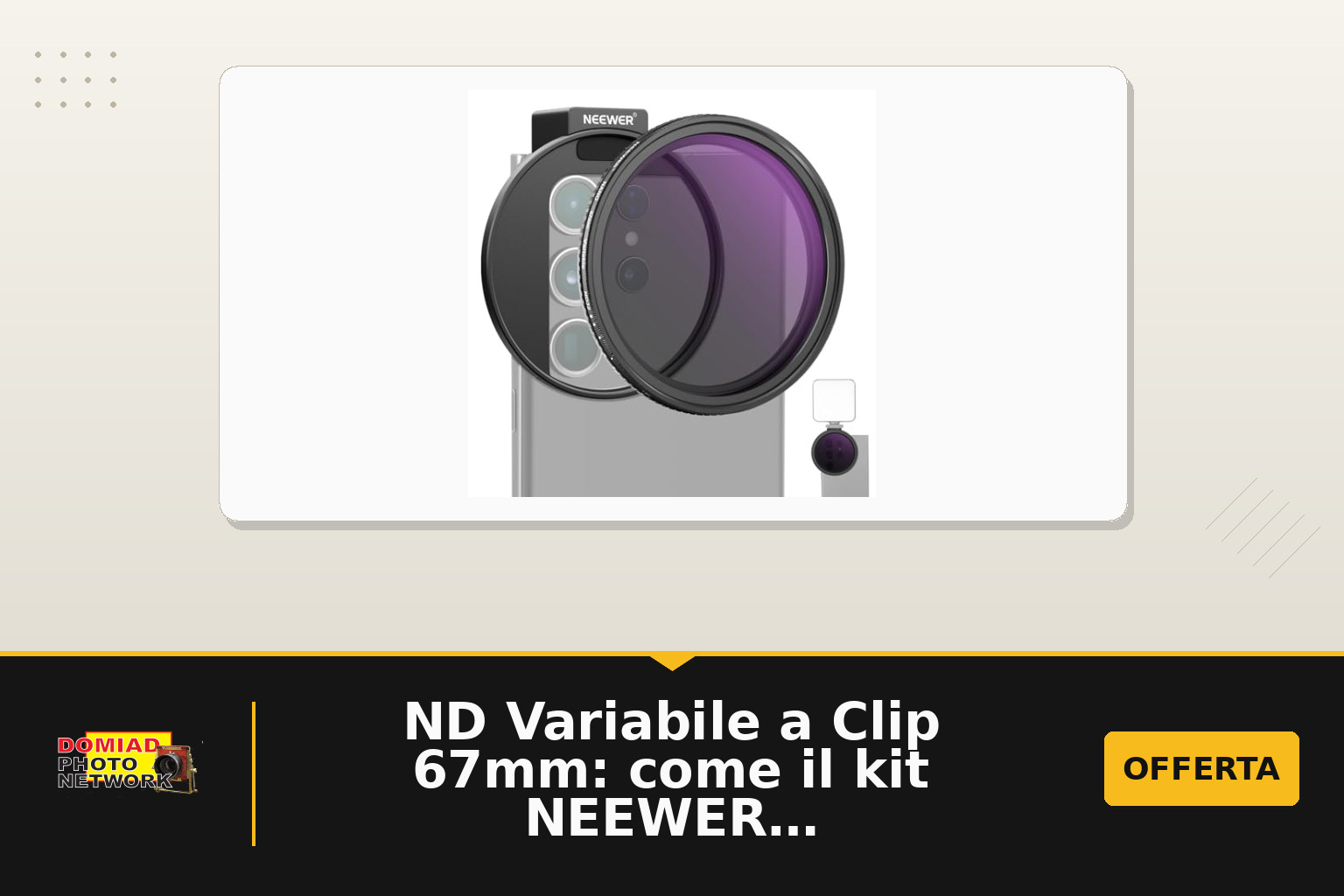 ND Variabile a Clip 67mm: come il kit NEEWER trasforma lo smartphone in una piccola camera